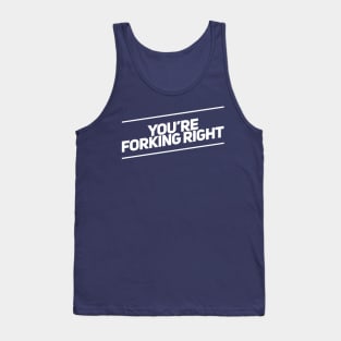 You're Forking Right Tank Top